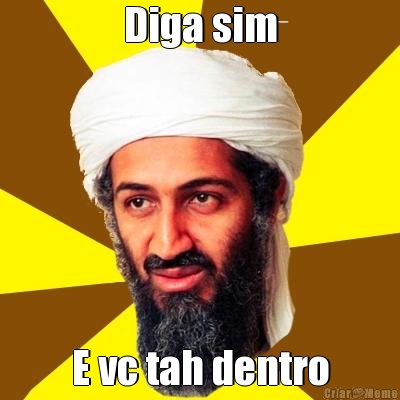Diga sim E vc tah dentro