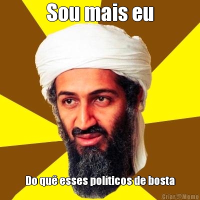Sou mais eu Do qu� esses pol�ticos de bosta