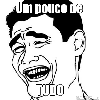 Um pouco de  TUDO
