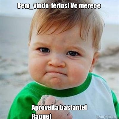 Bem_vinda  f�rias! Vc merece  Aproveita bastante!
Raquel 