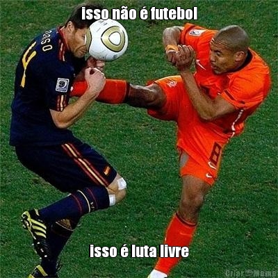 isso n�o � futebol isso � luta livre