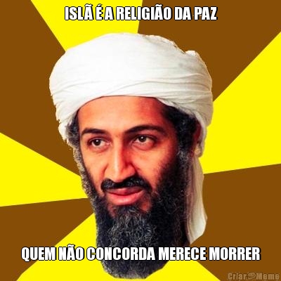 ISL� � A RELIGI�O DA PAZ QUEM N�O CONCORDA MERECE MORRER