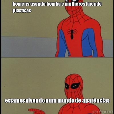 homens usando bomba e mulheres fazendo
plasticas estamos vivendo num mundo de apar�ncias