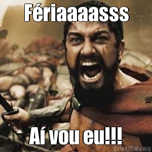 F�riaaaasss A� vou eu!!!