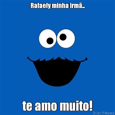 Rafaely minha irm�... te amo muito!
