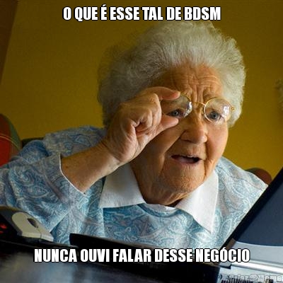 O QUE � ESSE TAL DE BDSM NUNCA OUVI FALAR DESSE NEG�CIO