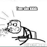            Tem sim kkkk 