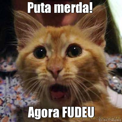 Puta merda!  Agora FUDEU