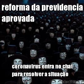 reforma da previdencia
aprovada coronavirus entra no chat
para resolver a situa��o