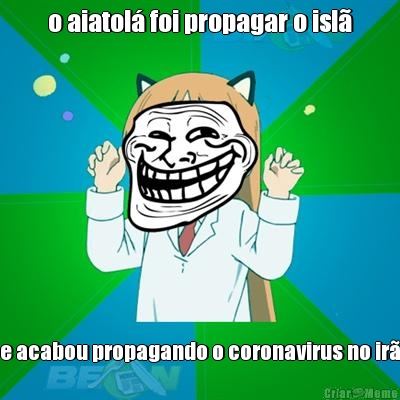 o aiatol� foi propagar o isl� e acabou propagando o coronavirus no ir�