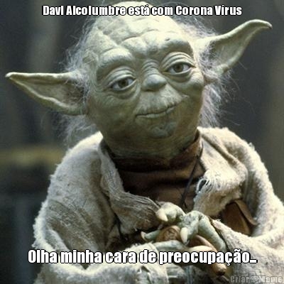 Davi Alcolumbre est� com Corona V�rus Olha minha cara de preocupa��o...