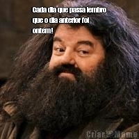 Cada dia que passa lembro
que o dia anterior foi
ontem! 