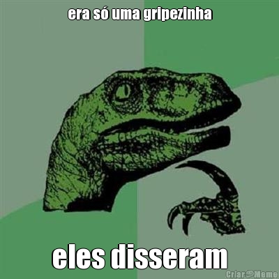 era s� uma gripezinha eles disseram