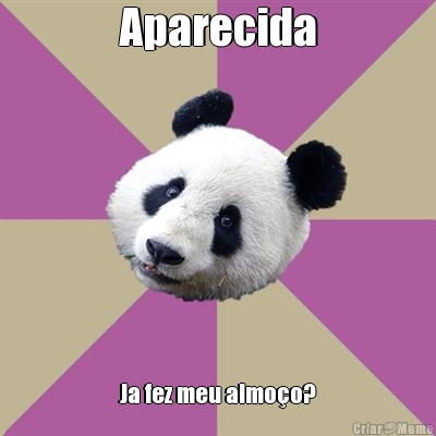 Aparecida Ja fez meu almo�o?
