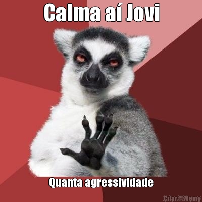 Calma a� Jovi Quanta agressividade