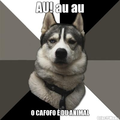 AU! au au O CAFOFO � DU ANIMAL