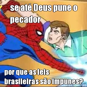 se at� Deus pune o
pecador por que as leis
brasileiras s�o impunes?