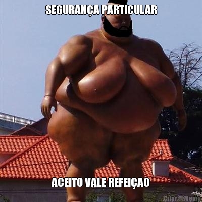 SEGURAN�A PARTICULAR ACEITO VALE REFEI�AO