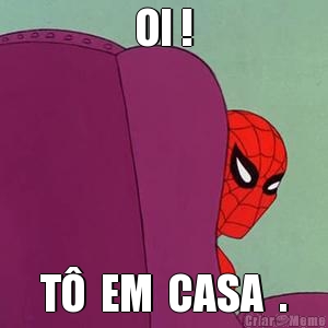 OI ! T�  EM  CASA  .