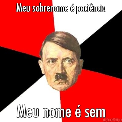 Meu sobrenome � paci�ncia Meu nome � sem