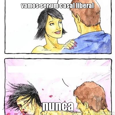 vamos ser um casal liberal nunca