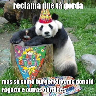 reclama que t� gorda mas s� come burger king, mc donald,
ragazzo e outras gordices
