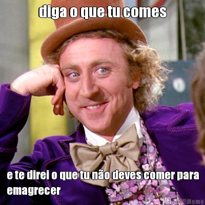 diga o que tu comes e te direi o que tu n�o deves comer para
emagrecer