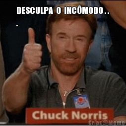 DESCULPA  O  INC�MODO . .
. 