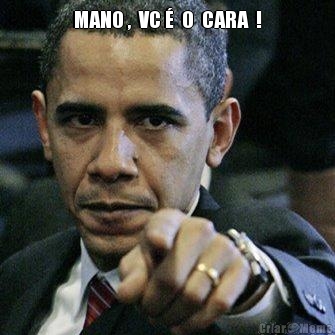MANO ,  VC �  O  CARA  ! 