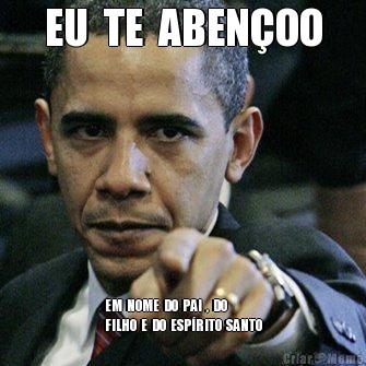 EU  TE  ABEN�OO EM  NOME  DO  PAI  ,  DO 
FILHO  E  DO  ESP�RITO  SANTO
