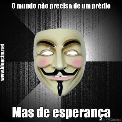 O mundo n�o precisa de um pr�dio Mas de esperan�a