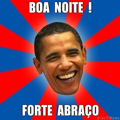 BOA  NOITE  ! FORTE  ABRA�O