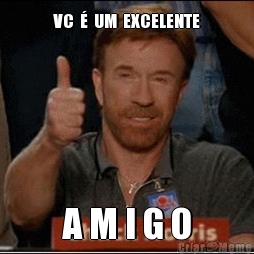 VC  �  UM  EXCELENTE A M I G O
