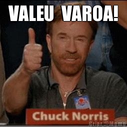 VALEU  VAROA! 