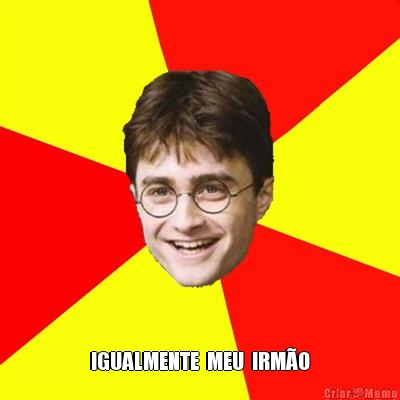  IGUALMENTE  MEU  IRM�O