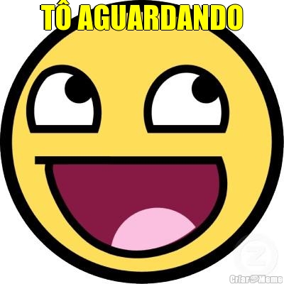 T� AGUARDANDO 