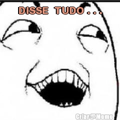 DISSE  TUDO . . . 