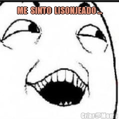 ME  SINTO  LISONJEADO ... 