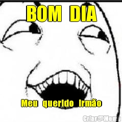 BOM  DIA Meu   querido   irm�o