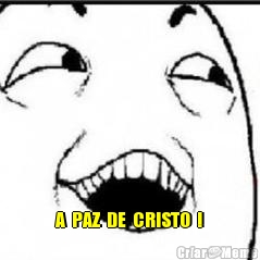  A  PAZ  DE  CRISTO  !