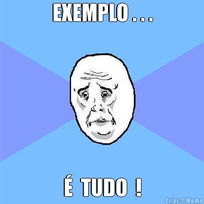 EXEMPLO . . . �  TUDO  !