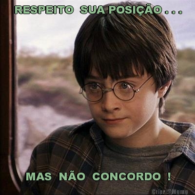 RESPEITO  SUA POSI��O . . . MAS  N�O  CONCORDO  !