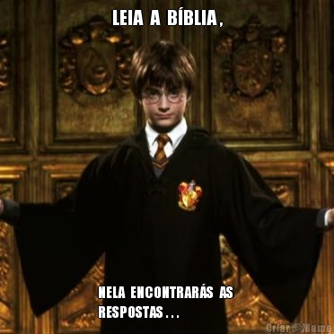 LEIA  A  B�BLIA , NELA  ENCONTRAR�S  AS 
RESPOSTAS . . .