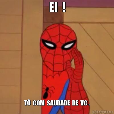 EI  ! T�  COM  SAUDADE  DE  VC .