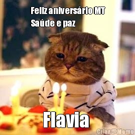 Feliz anivers�rio MT
Sa�de e paz  Flavia 