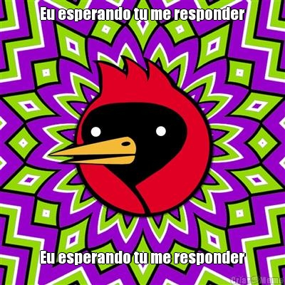 Eu esperando tu me responder Eu esperando tu me responder