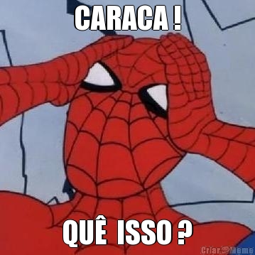 CARACA ! QU�  ISSO ?
