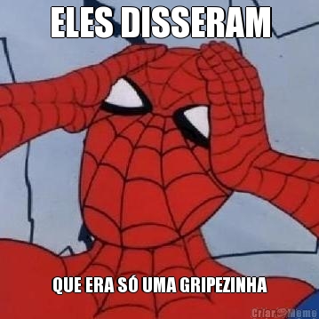 ELES DISSERAM QUE ERA S� UMA GRIPEZINHA