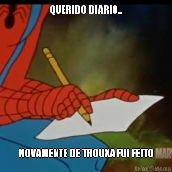 QUERIDO DIARIO... NOVAMENTE DE TROUXA FUI FEITO
