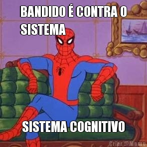 BANDIDO � CONTRA O
SISTEMA SISTEMA COGNITIVO